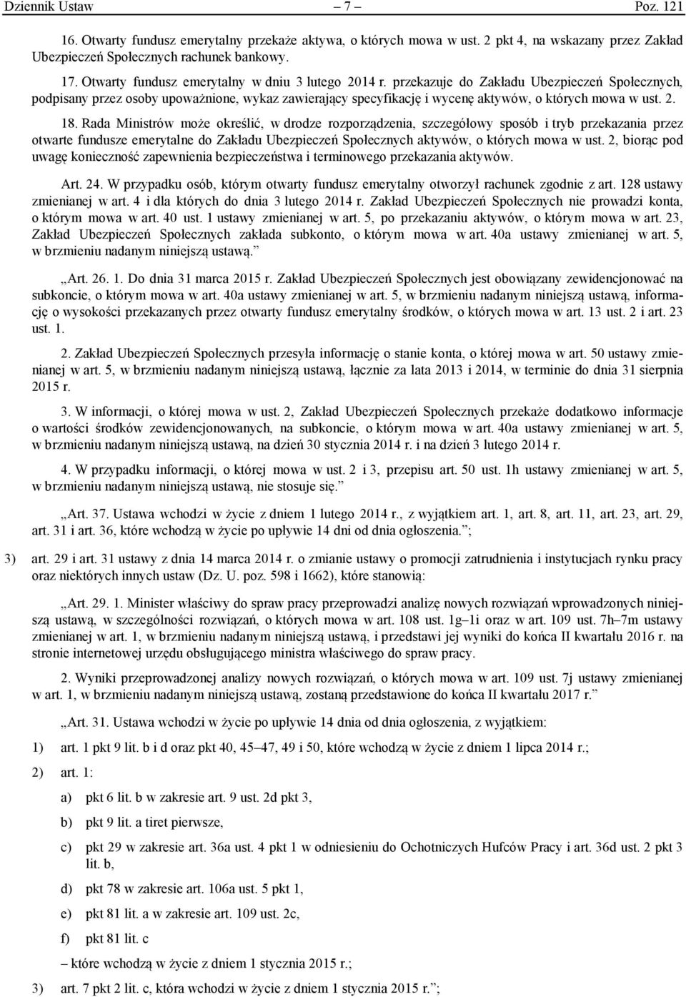 przekazuje do Zakładu Ubezpieczeń Społecznych, podpisany przez osoby upoważnione, wykaz zawierający specyfikację i wycenę aktywów, o których mowa w ust. 2. 18.