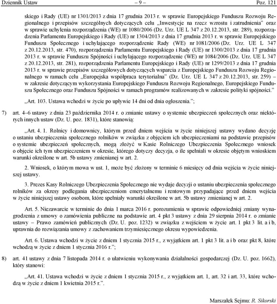 (Dz. Urz. UE L 347 z 20.12.2013, str. 289), rozporządzenia Parlamentu Europejskiego i Rady (UE) nr 1304/2013 z dnia 17 grudnia 2013 r.