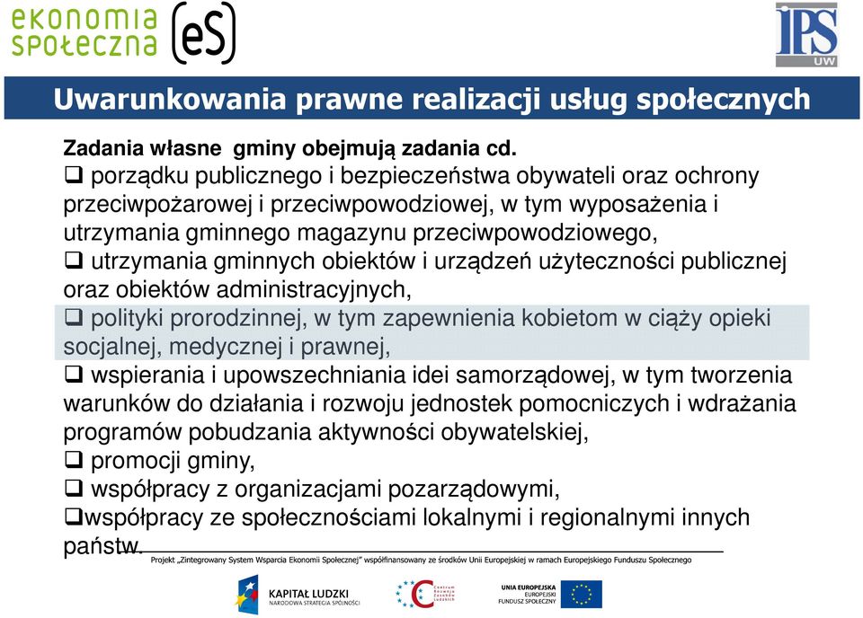 obiektów i urządzeń użyteczności publicznej oraz obiektów administracyjnych, polityki prorodzinnej, w tym zapewnienia kobietom w ciąży opieki socjalnej, medycznej i prawnej, wspierania i