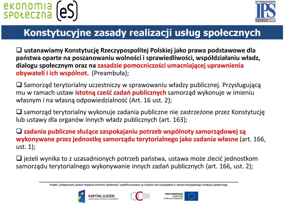 Przysługującą mu w ramach ustaw istotną cześć zadań publicznychsamorząd wykonuje w imieniu własnym i na własną odpowiedzialność (Art. 16 ust.