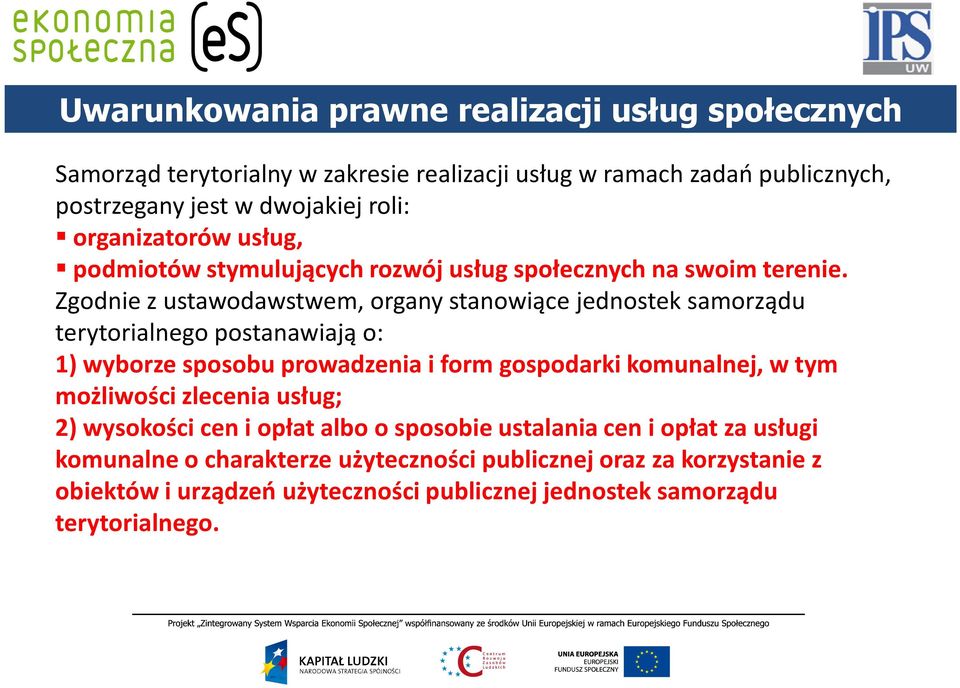 Zgodnie z ustawodawstwem, organy stanowiące jednostek samorządu terytorialnego postanawiają o: 1) wyborze sposobu prowadzenia i form gospodarki komunalnej, w tym