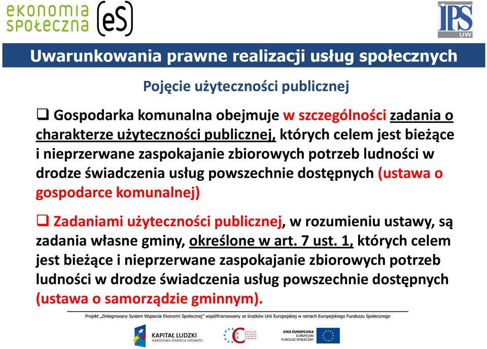 dostępnych (ustawa o gospodarce komunalnej) Zadaniami użyteczności publicznej, w rozumieniu ustawy, są zadania własne gminy, określone w art. 7 ust.