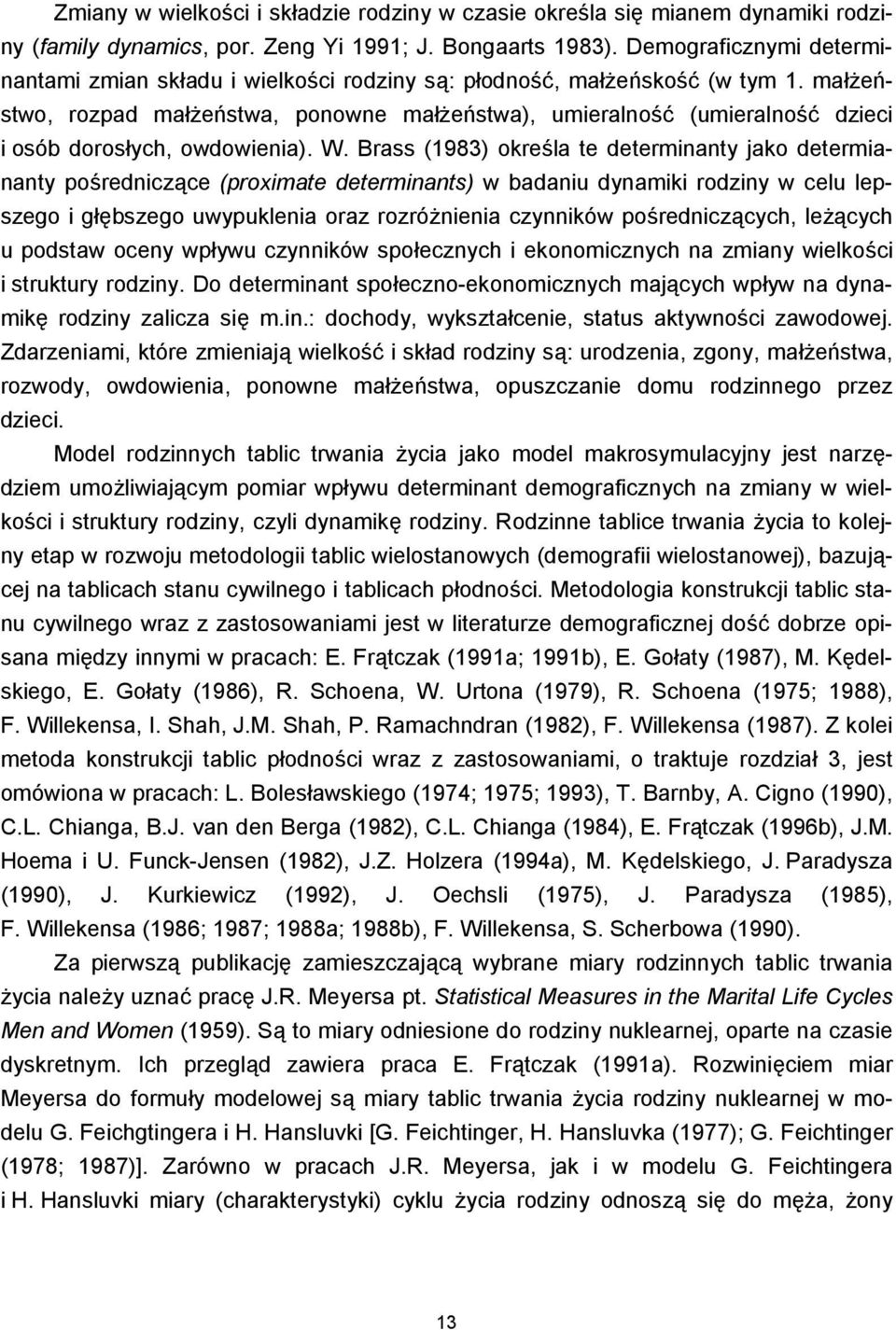 małżeństwo, rozpad małżeństwa, ponowne małżeństwa), umieralność (umieralność dzieci i osób dorosłych, owdowienia). W.