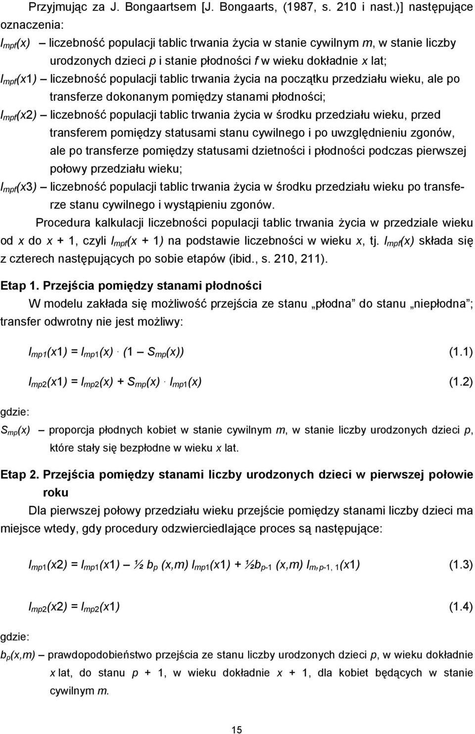 liczebność populacji tablic trwania życia na początku przedziału wieku, ale po transferze dokonanym pomiędzy stanami płodności; l mpf (x2) liczebność populacji tablic trwania życia w środku