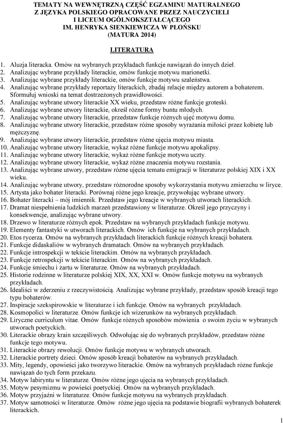 Analizując wybrane przykłady literackie, omów funkcje motywu szaleństwa. 4. Analizując wybrane przykłady reportaży literackich, zbadaj relacje między autorem a bohaterem.