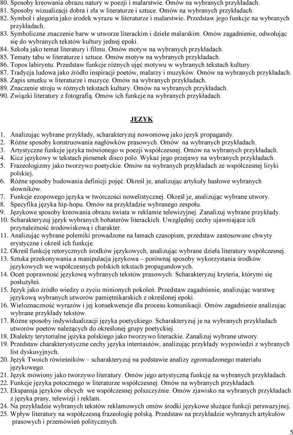 Omów zagadnienie, odwołując się do wybranych tekstów kultury jednej epoki. 84. Szkoła jako temat literatury i filmu. Omów motyw na wybranych 85. Tematy tabu w literaturze i sztuce.