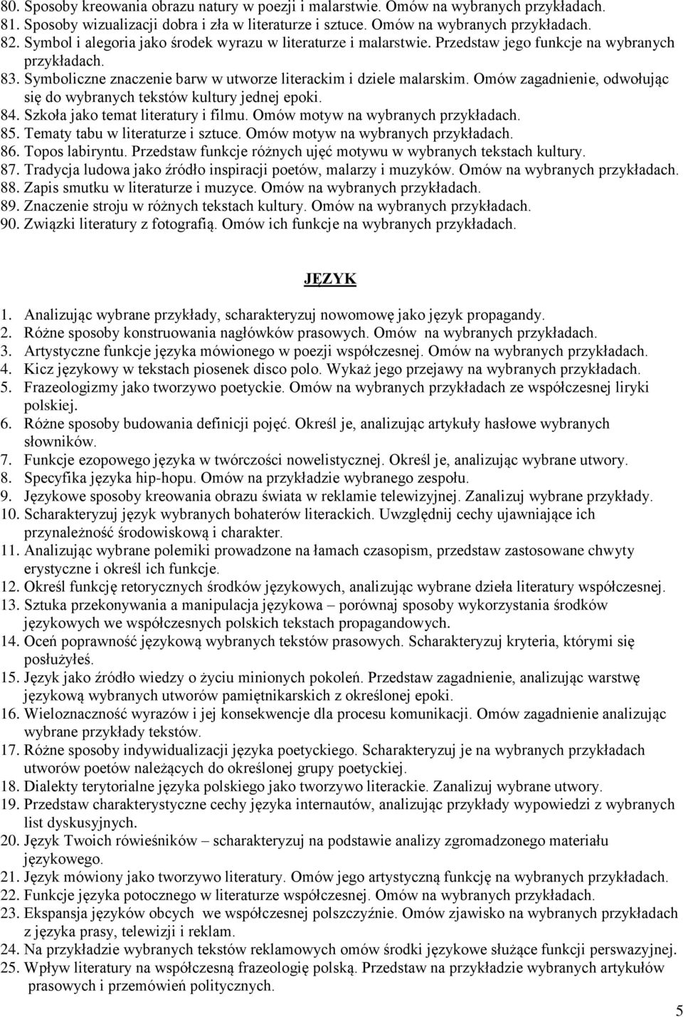 Omów zagadnienie, odwołując się do wybranych tekstów kultury jednej epoki. 84. Szkoła jako temat literatury i filmu. Omów motyw na wybranych 85. Tematy tabu w literaturze i sztuce.