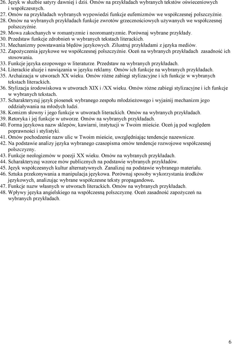 Mowa zakochanych w romantyzmie i neoromantyzmie. Porównaj wybrane przykłady. 30. Przedstaw funkcje zdrobnień w wybranych tekstach 31. Mechanizmy powstawania błędów językowych.