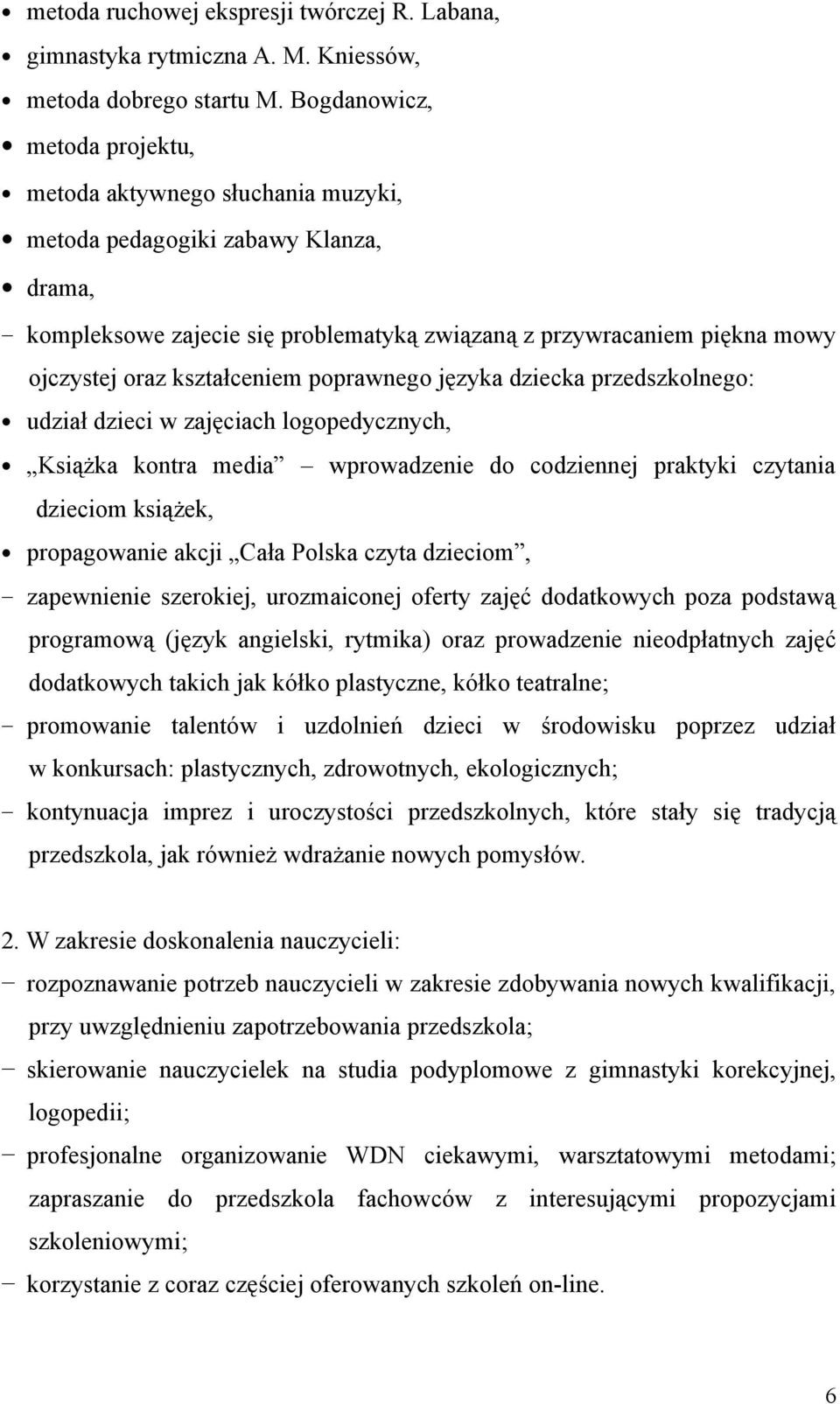 kształceniem poprawnego języka dziecka przedszkolnego: udział dzieci w zajęciach logopedycznych, Książka kontra media wprowadzenie do codziennej praktyki czytania dzieciom książek, propagowanie akcji