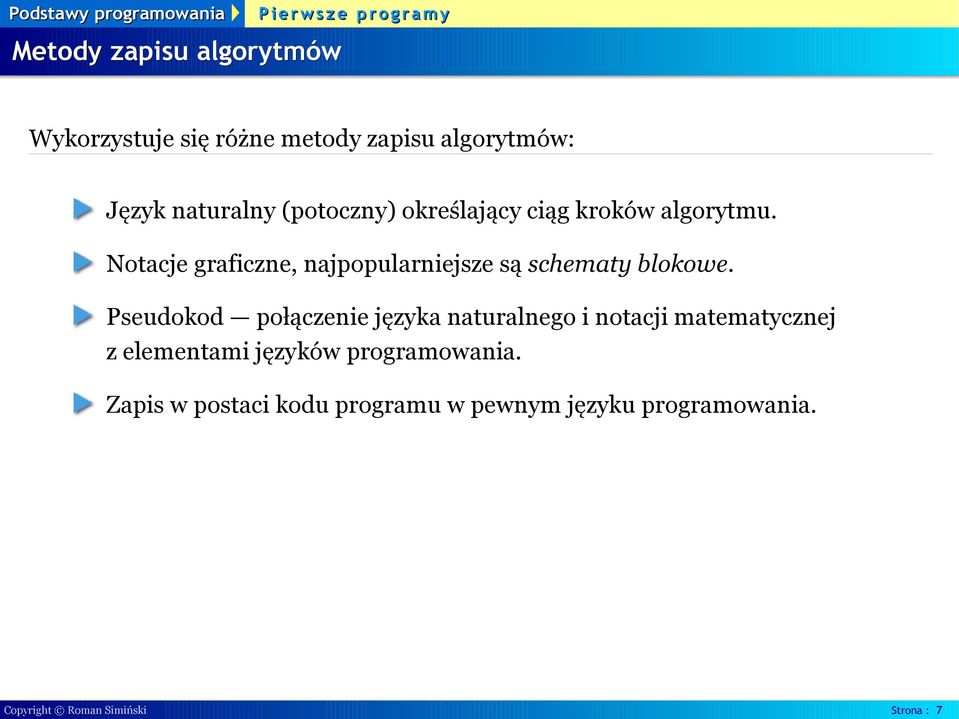 Notacje graficzne, najpopularniejsze są schematy blokowe.