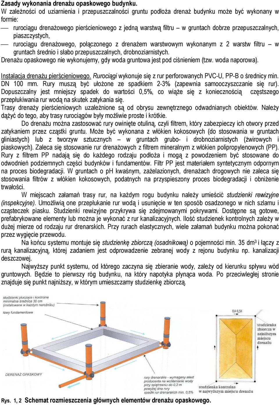 przepuszczalnych, piaszczystych, rurociągu drenaŝowego, połączonego z drenaŝem warstwowym wykonanym z 2 warstw filtru w gruntach średnio i słabo przepuszczalnych, drobnoziarnistych.