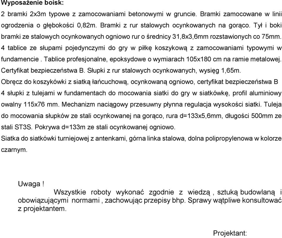 Tablice profesjonalne, epoksydowe o wymiarach 105x180 cm na ramie metalowej. Certyfikat bezpieczeństwa B. Słupki z rur stalowych ocynkowanych, wysięg 1,65m.