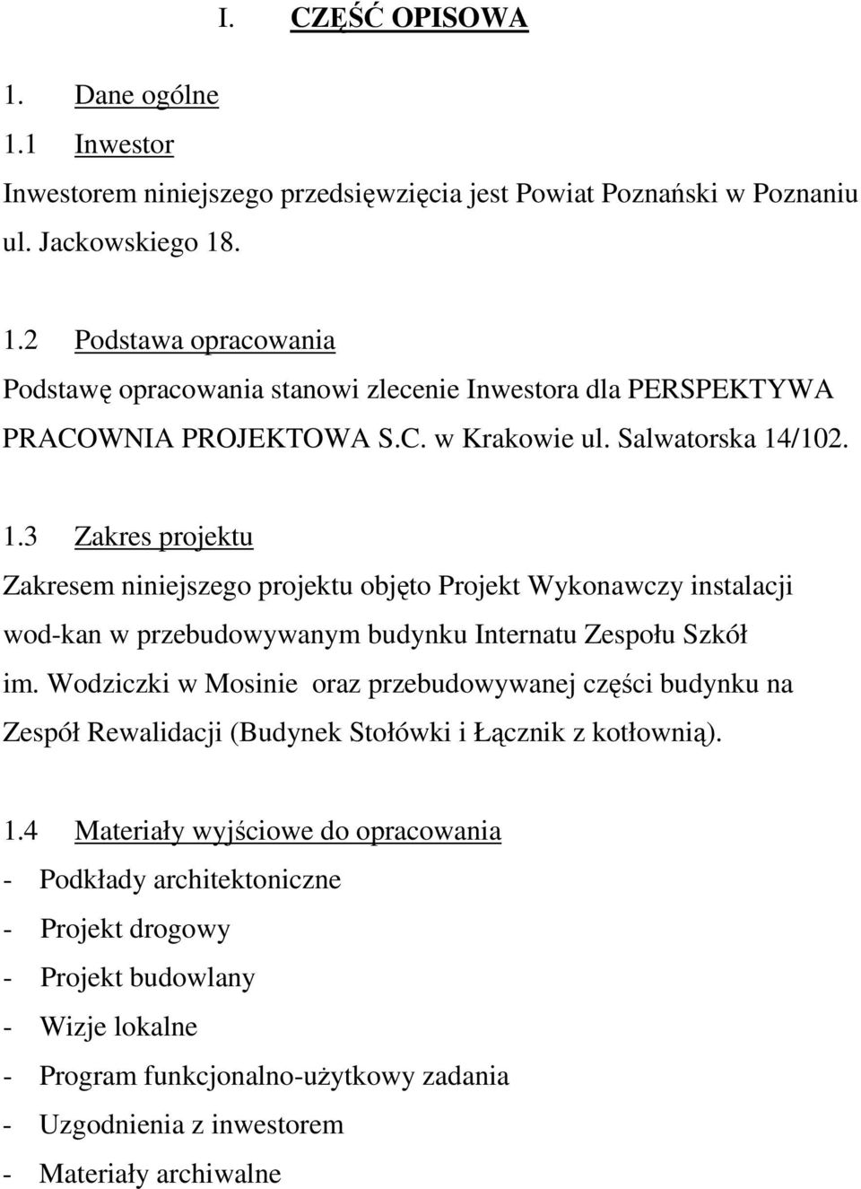 Wodziczki w Mosinie oraz przebudowywanej części budynku na Zespół Rewalidacji (Budynek Stołówki i Łącznik z kotłownią). 1.