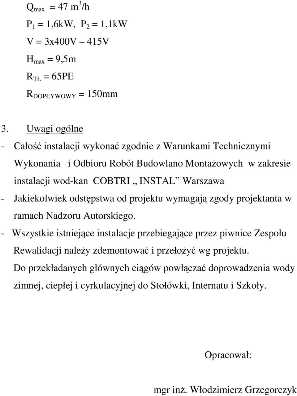 Warszawa - Jakiekolwiek odstępstwa od projektu wymagają zgody projektanta w ramach Nadzoru Autorskiego.