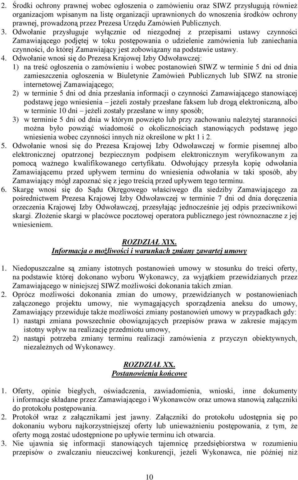 Odwołanie przysługuje wyłącznie od niezgodnej z przepisami ustawy czynności Zamawiającego podjętej w toku postępowania o udzielenie zamówienia lub zaniechania czynności, do której Zamawiający jest