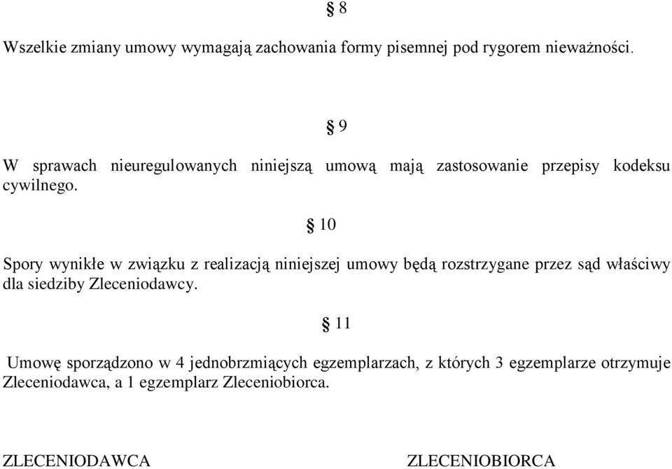 10 Spory wynikłe w związku z realizacją niniejszej umowy będą rozstrzygane przez sąd właściwy dla siedziby