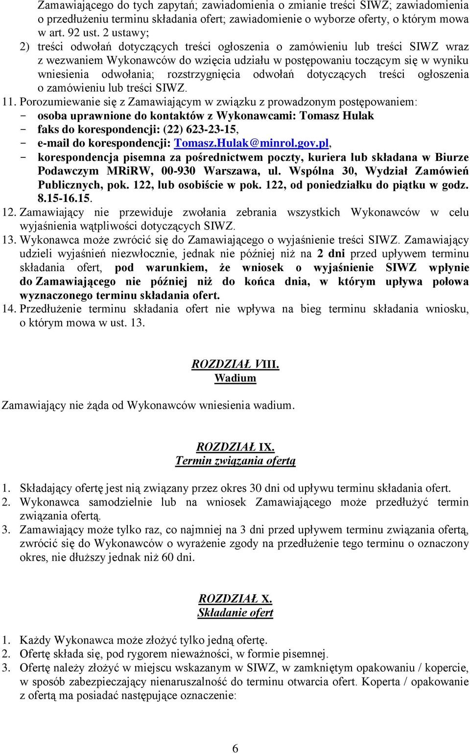 rozstrzygnięcia odwołań dotyczących treści ogłoszenia o zamówieniu lub treści SIWZ. 11.