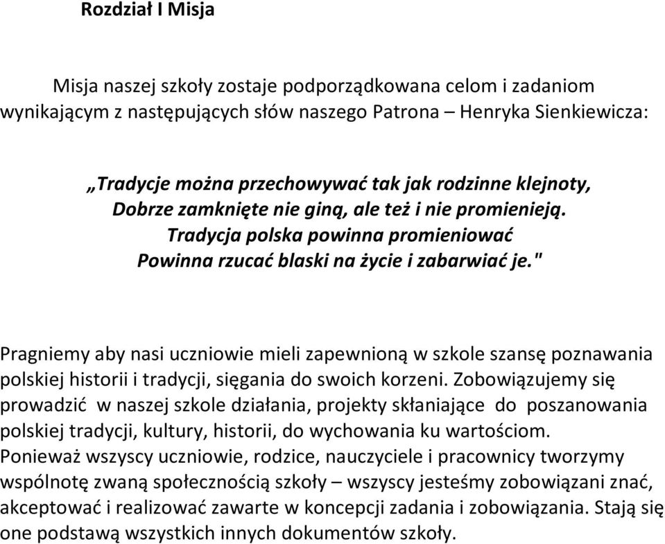 " Pragniemy aby nasi uczniowie mieli zapewnioną w szkole szansę poznawania polskiej historii i tradycji, sięgania do swoich korzeni.