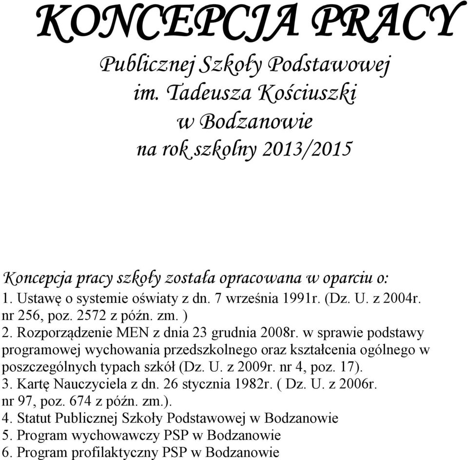 w sprawie podstawy programowej wychowania przedszkolnego oraz kształcenia ogólnego w poszczególnych typach szkół (Dz. U. z 2009r. nr 4, poz. 17). 3. Kartę Nauczyciela z dn.