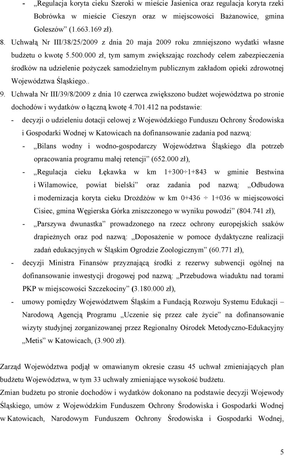 000 zł, tym samym zwiększając rozchody celem zabezpieczenia środków na udzielenie pożyczek samodzielnym publicznym zakładom opieki zdrowotnej Województwa Śląskiego.. 9.