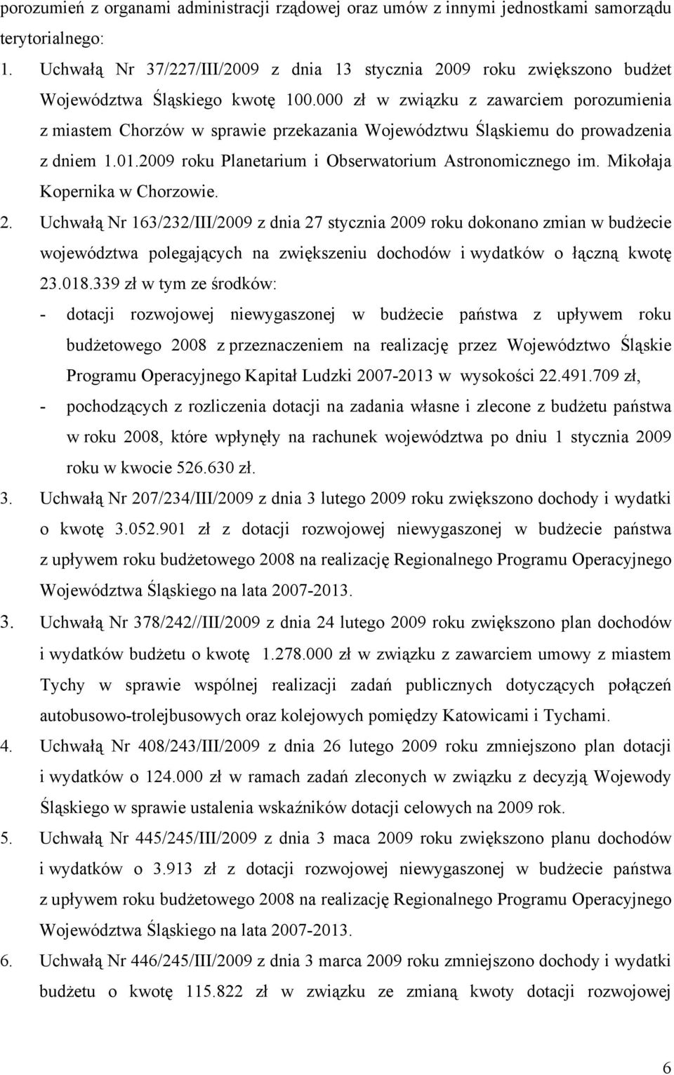 000 zł w związku z zawarciem porozumienia z miastem Chorzów w sprawie przekazania Województwu Śląskiemu do prowadzenia z dniem 1.01.2009 roku Planetarium i Obserwatorium Astronomicznego im.