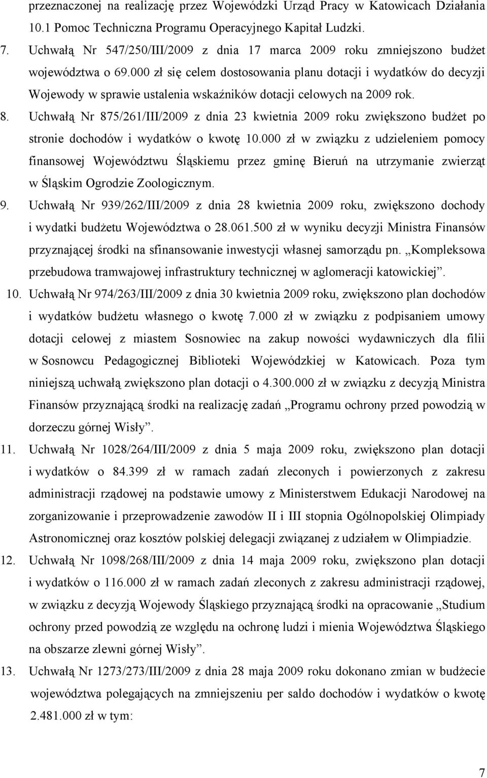 000 zł się celem dostosowania planu dotacji i wydatków do decyzji Wojewody w sprawie ustalenia wskaźników dotacji celowych na 2009 rok. 8.