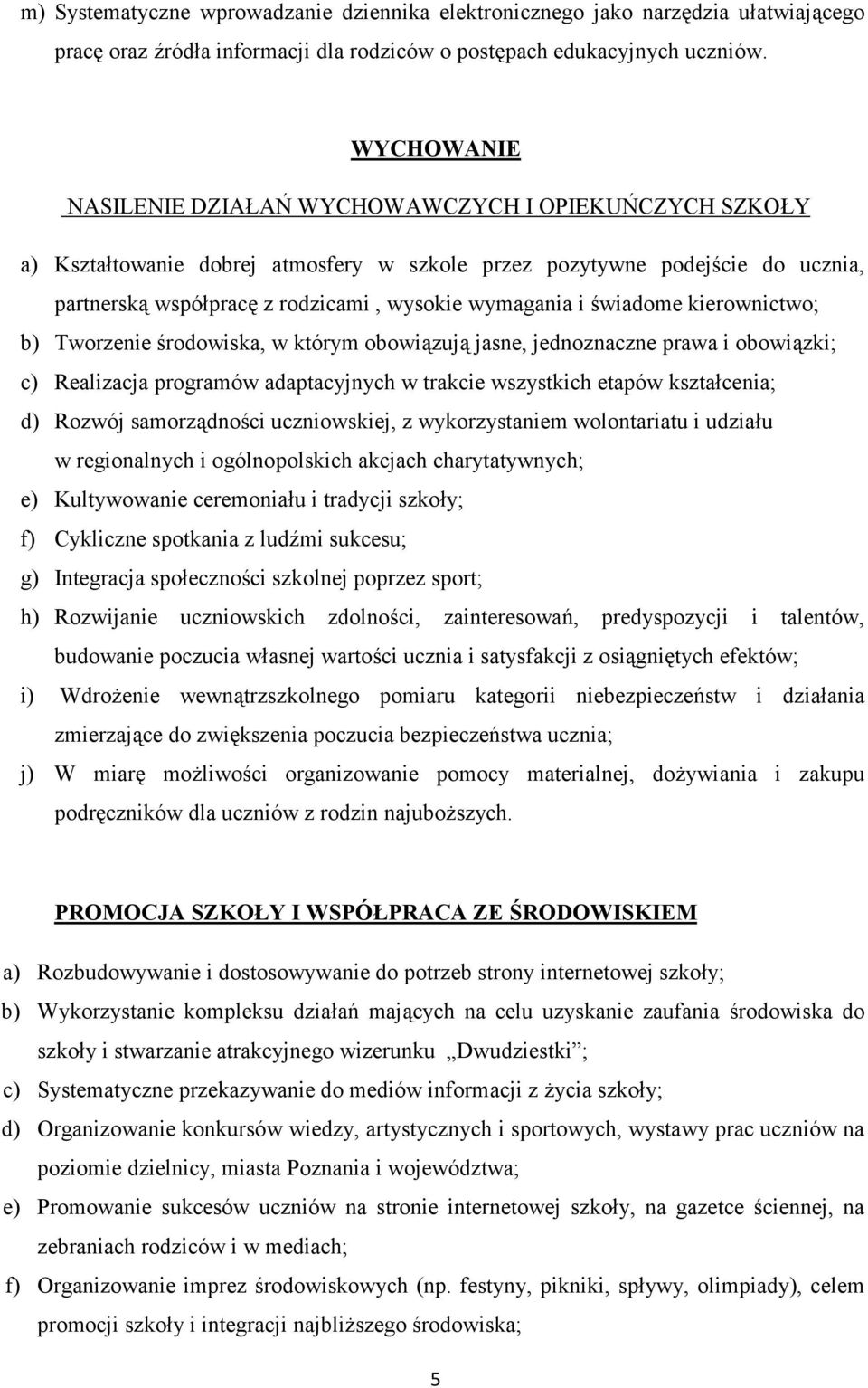 wiadome kierownictwo; b) Tworzenie rodowiska, w którym obowi5zuj5 jasne, jednoznaczne prawa i obowi5zki; c) Realizacja programów adaptacyjnych w trakcie wszystkich etapów ksztacenia; d) Rozwój