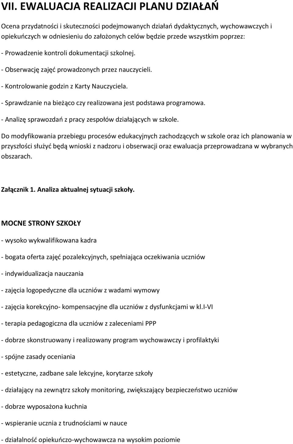 - Sprawdzanie na bieżąco czy realizowana jest podstawa programowa. - Analizę sprawozdań z pracy zespołów działających w szkole.