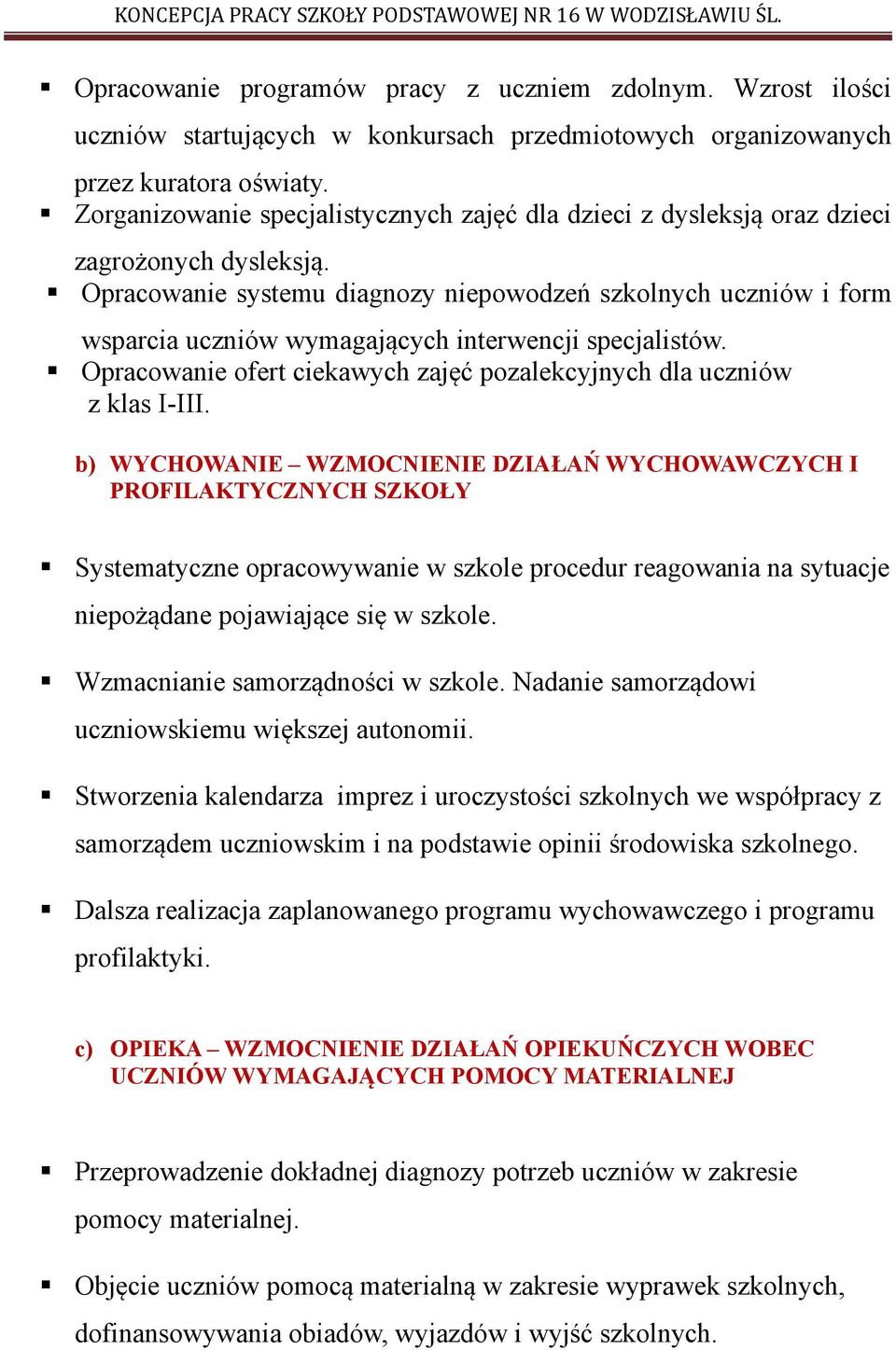 Opracowanie systemu diagnozy niepowodzeń szkolnych uczniów i form wsparcia uczniów wymagających interwencji specjalistów. Opracowanie ofert ciekawych zajęć pozalekcyjnych dla uczniów z klas I-III.