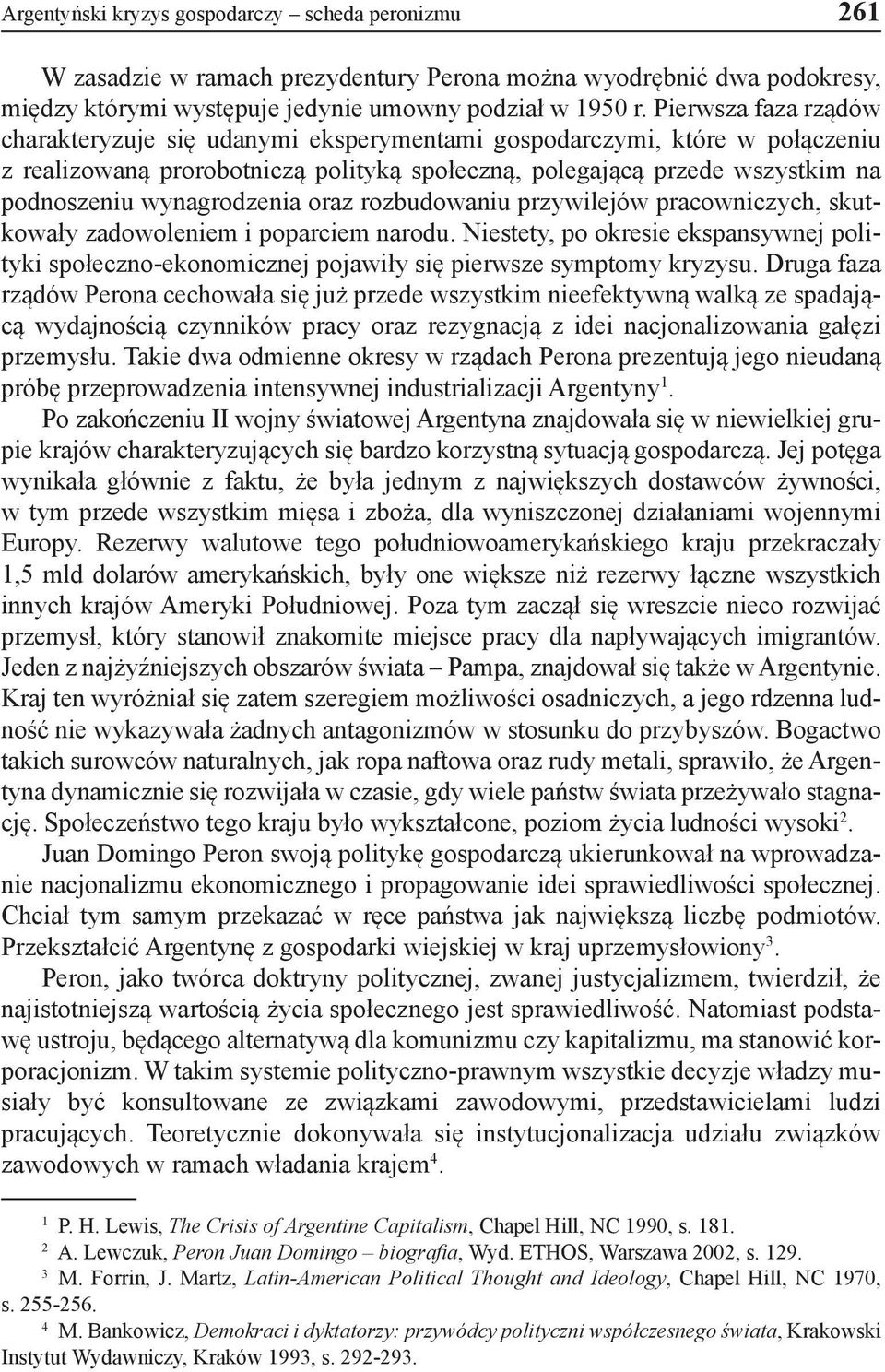 wynagrodzenia oraz rozbudowaniu przywilejów pracowniczych, skutkowały zadowoleniem i poparciem narodu.