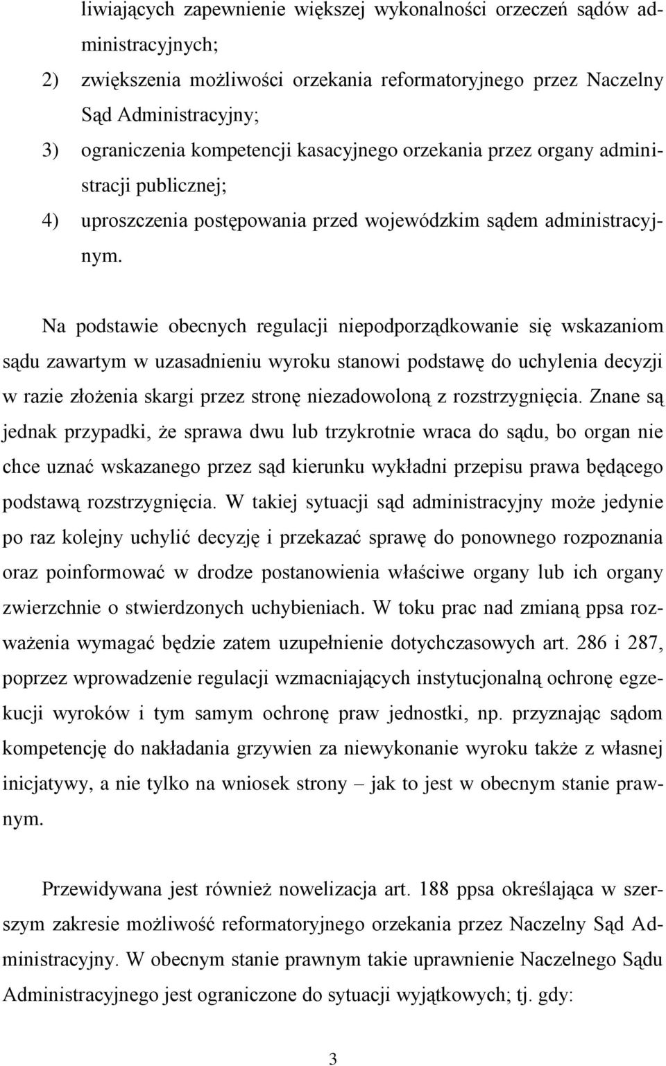 Na podstawie obecnych regulacji niepodporządkowanie się wskazaniom sądu zawartym w uzasadnieniu wyroku stanowi podstawę do uchylenia decyzji w razie złożenia skargi przez stronę niezadowoloną z