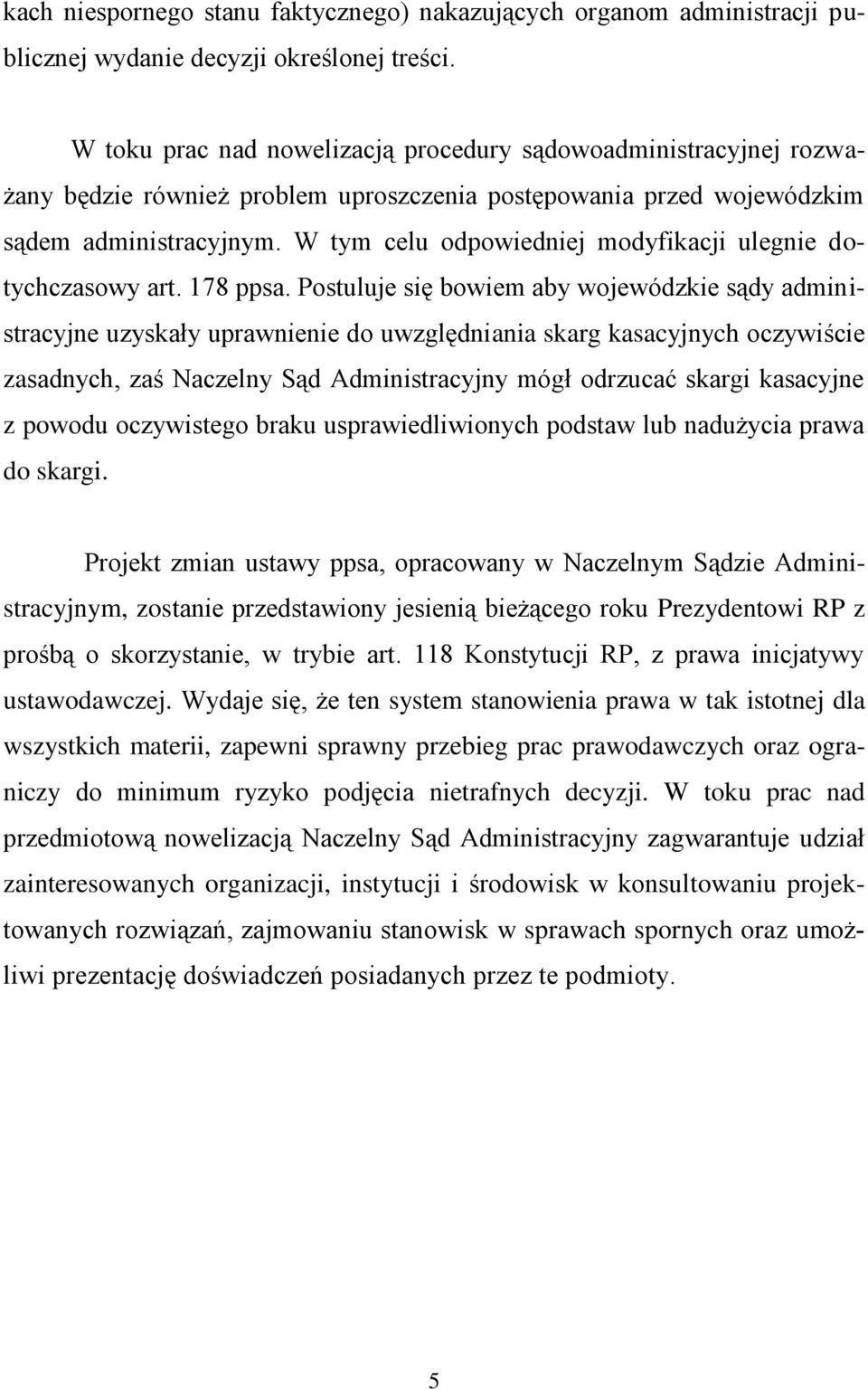 W tym celu odpowiedniej modyfikacji ulegnie dotychczasowy art. 178 ppsa.