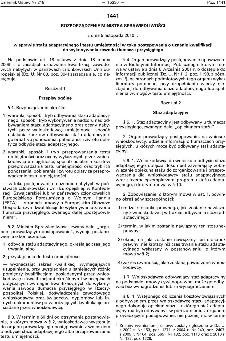 o zasadach uznawania kwalifikacji zawodowych nabytych w państwach członkowskich Unii Europejskiej (Dz. U. Nr 63, poz. 394) zarządza się, co następuje: Rozdział 1 Przepisy ogólne 1.