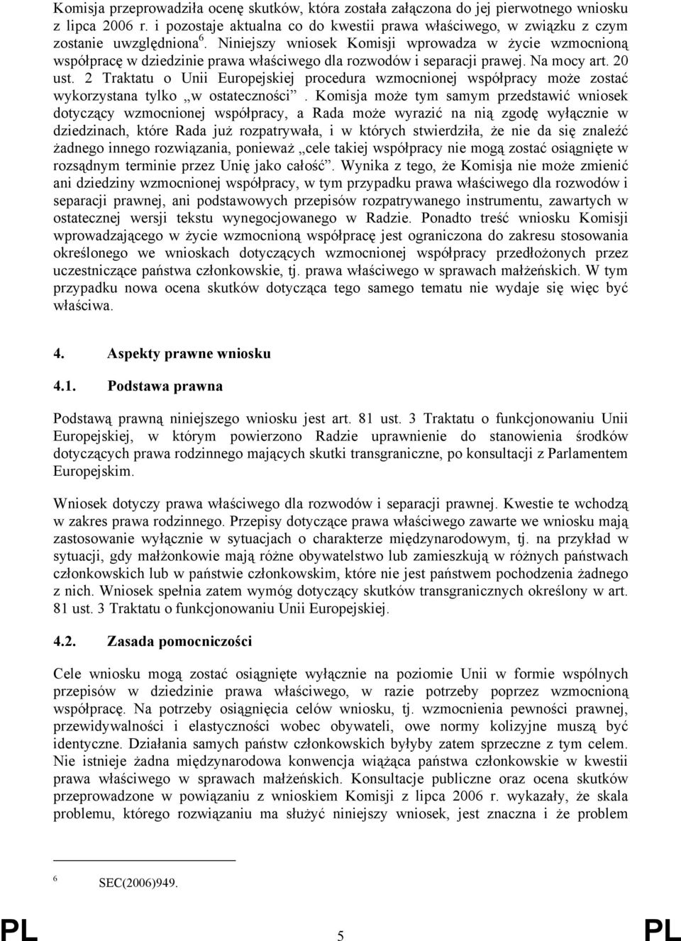 2 Traktatu o Unii Europejskiej procedura wzmocnionej współpracy może zostać wykorzystana tylko w ostateczności.