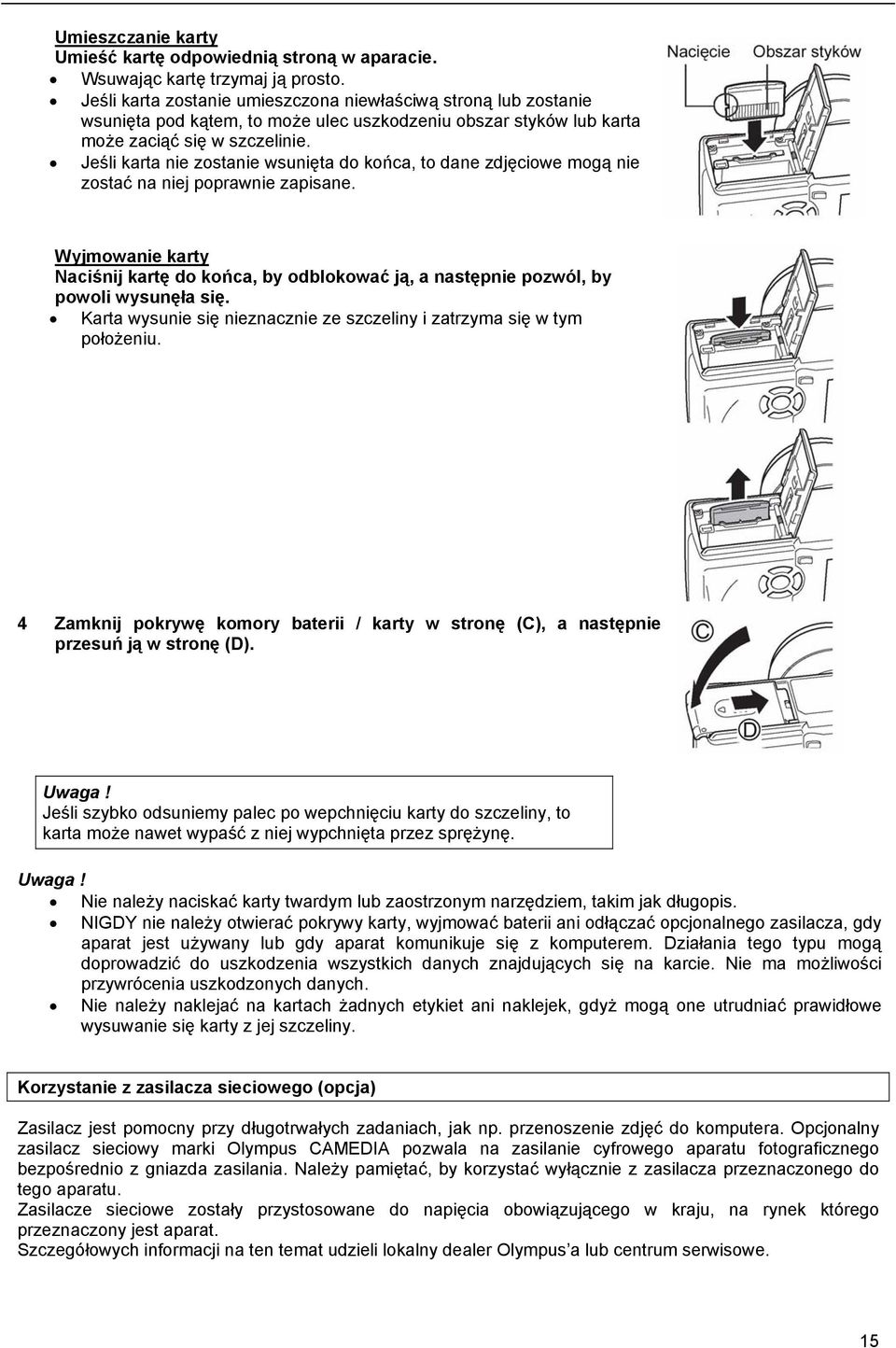 Jeśli karta nie zostanie wsunięta do końca, to dane zdjęciowe mogą nie zostać na niej poprawnie zapisane.