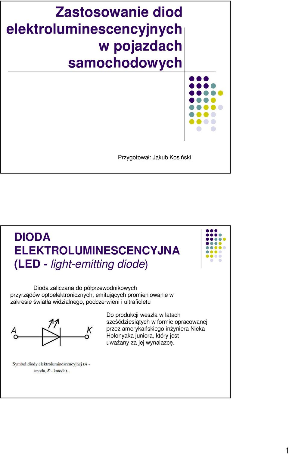 optoelektronicznych, emitujących promieniowanie w zakresie światła widzialnego, podczerwieni i ultrafioletu Do