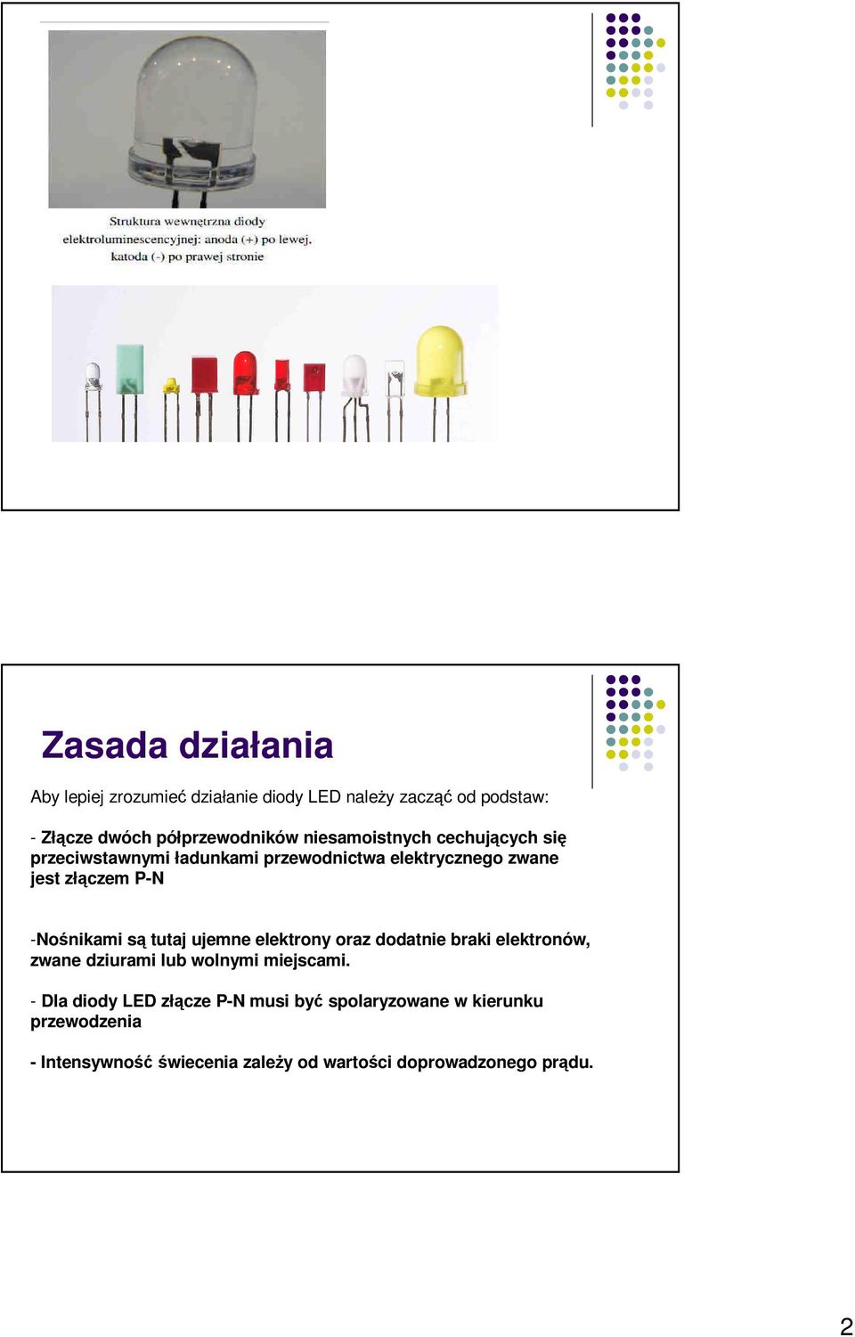 -Nośnikami są tutaj ujemne elektrony oraz dodatnie braki elektronów, zwane dziurami lub wolnymi miejscami.