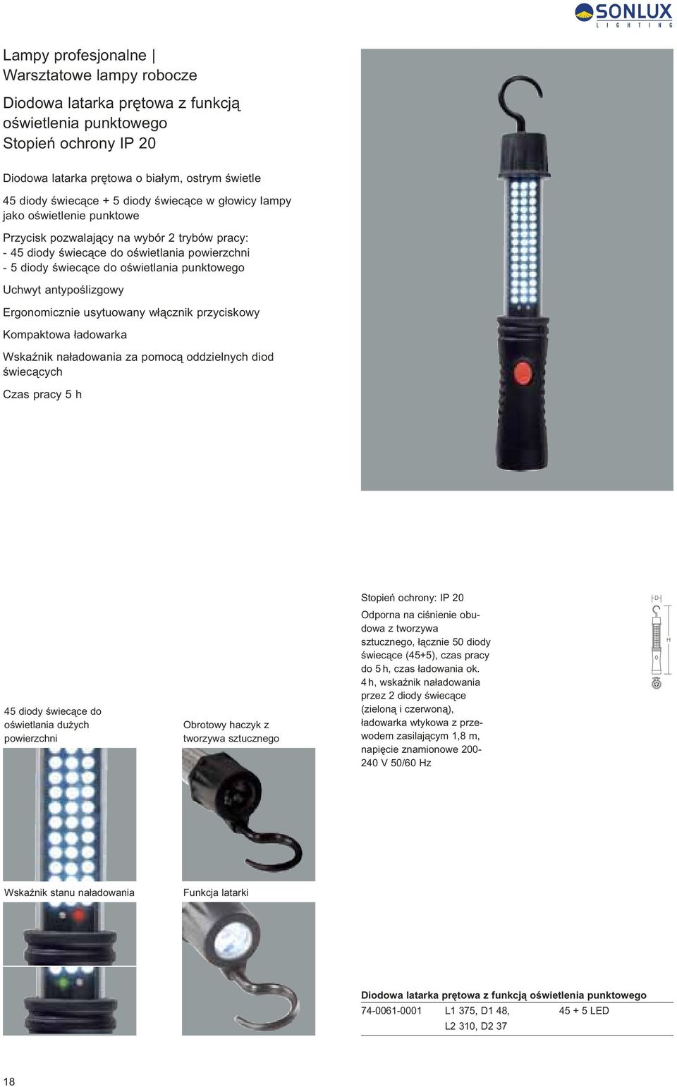 Uchwyt antypoślizgowy Ergonomicznie usytuowany włącznik przyciskowy Kompaktowa ładowarka Wskaźnik naładowania za pomocą oddzielnych diod świecących Czas pracy 5 h Stopień ochrony: IP 20 D 45 diody