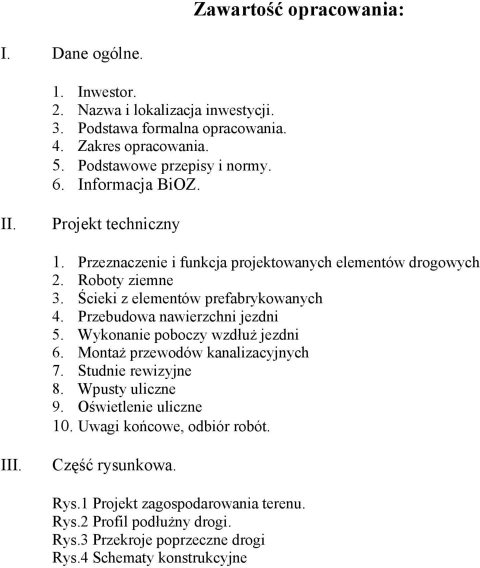 Ścieki z elementów prefabrykowanych 4. Przebudowa nawierzchni jezdni 5. Wykonanie poboczy wzdłuŝ jezdni 6. MontaŜ przewodów kanalizacyjnych 7. Studnie rewizyjne 8.