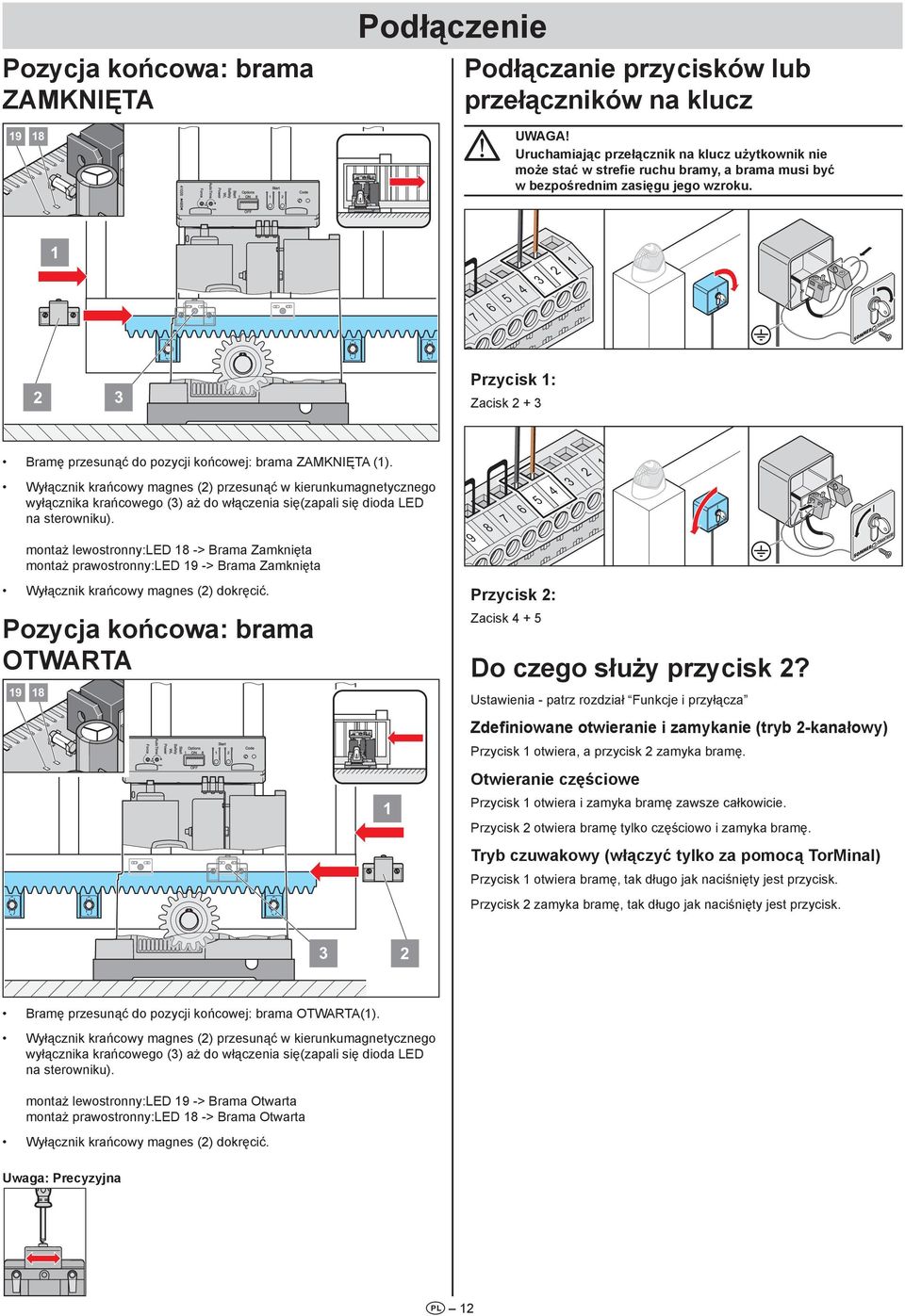 7 6 5 4 SOMMER SOMMER Przycisk : Zacisk + Bramę przesunąć do pozycji końcowej: brama ZAMKNIĘTA ().