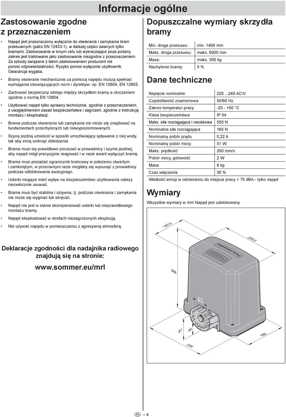 Za szkody związane z takim zastosowaniem producent nie ponosi odpowiedzialności. Ryzyko ponosi wyłącznie użytkownik. Gwarancja wygasa.