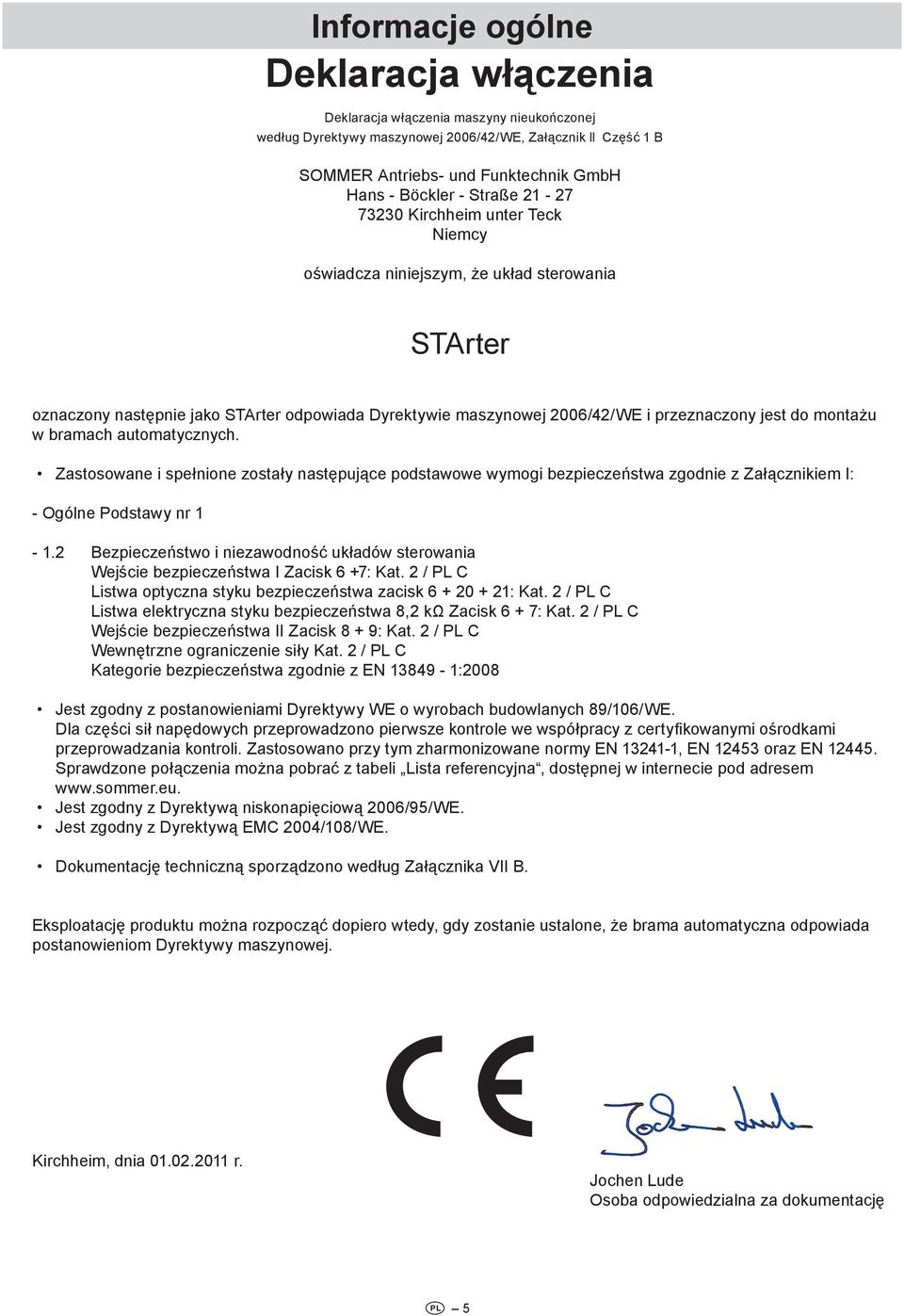 bramach automatycznych. Zastosowane i spełnione zostały następujące podstawowe wymogi bezpieczeństwa zgodnie z Załącznikiem I: - Ogólne Podstawy nr -.