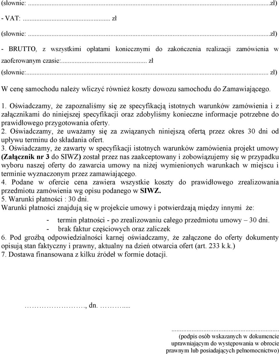 przygotowania oferty. 2. Oświadczamy, że uważamy się za związanych niniejszą ofertą przez okres 30