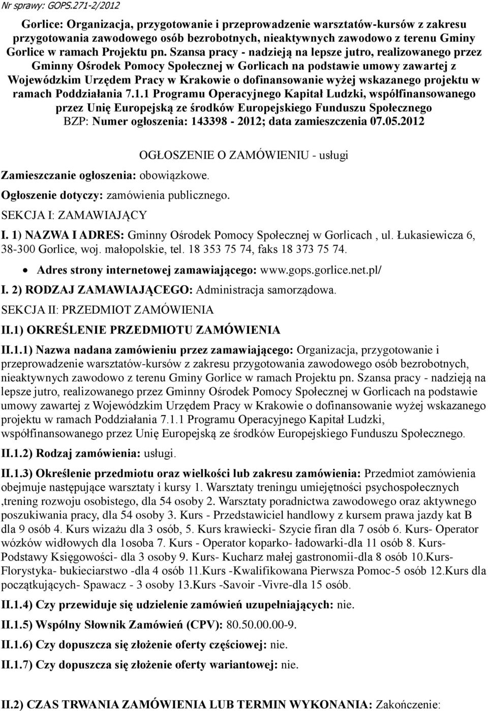 pn. Szansa pracy - nadzieją na lepsze jutro, realizowanego przez Gminny Ośrodek Pomocy Społecznej w Gorlicach na podstawie umowy zawartej z Wojewódzkim Urzędem Pracy w Krakowie o dofinansowanie wyżej