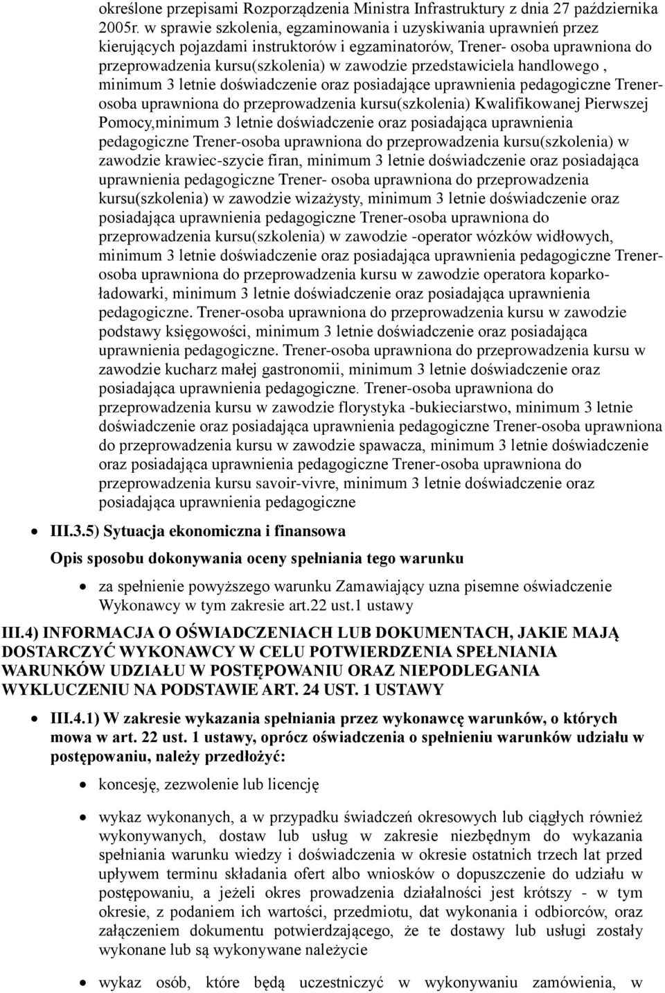 przedstawiciela handlowego, minimum 3 letnie doświadczenie oraz posiadające uprawnienia pedagogiczne Trenerosoba uprawniona do przeprowadzenia kursu(szkolenia) Kwalifikowanej Pierwszej Pomocy,minimum