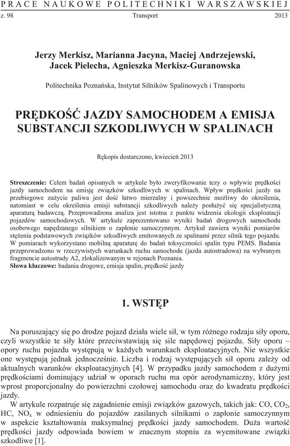 SAMOCHODEM A EMISJA SUBSTANCJI SZKODLIWYCH W SPALINACH R kopis dostarczono, kwiecie 2013 Streszczenie: Celem bada opisanych w artykule by o zweryfikowanie tezy o wp ywie pr dko ci jazdy samochodem na