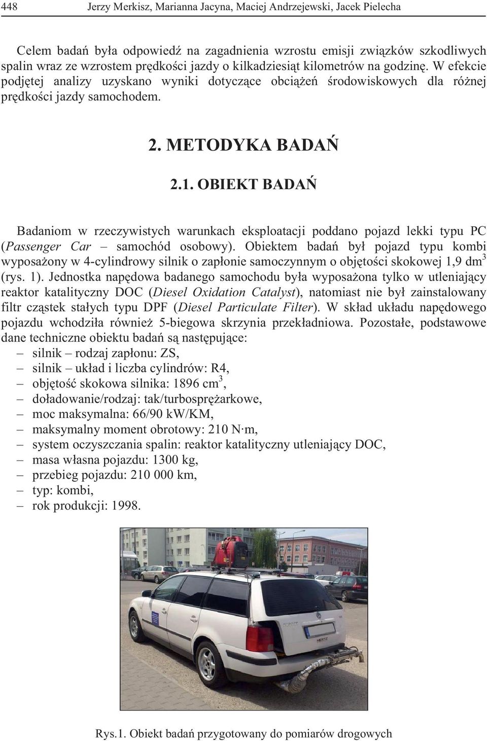 OBIEKT BADA Badaniom w rzeczywistych warunkach eksploatacji poddano pojazd lekki typu PC (Passenger Car samochód osobowy).