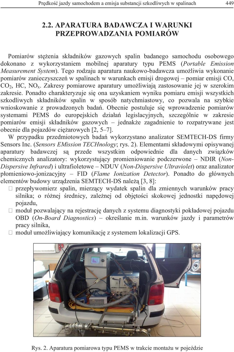 Emission Measurement System). Tego rodzaju aparatura naukowo-badawcza umo liwia wykonanie pomiarów zanieczyszcze w spalinach w warunkach emisji drogowej pomiar emisji CO, CO 2, HC, NO x.