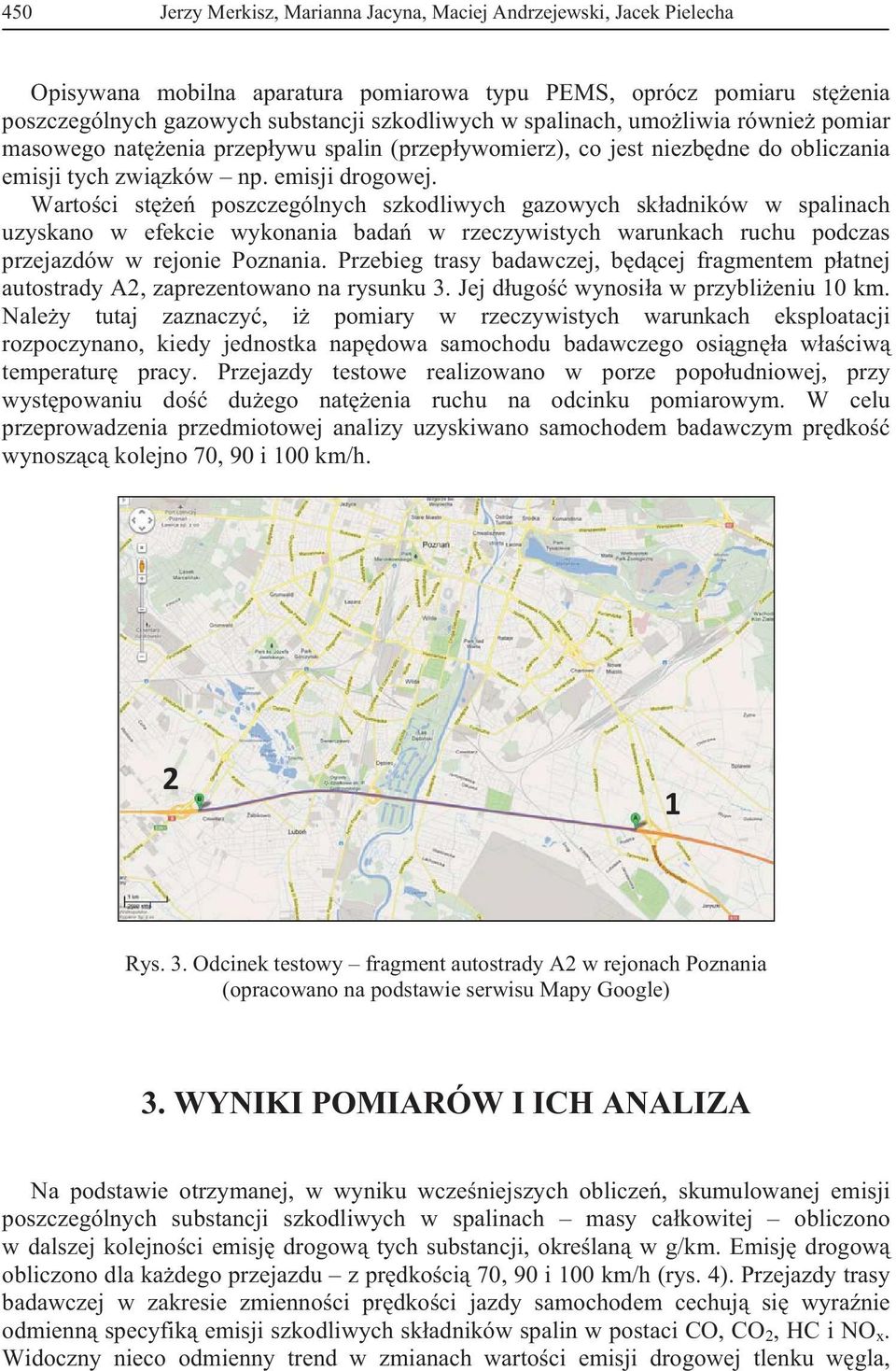 Warto ci st e poszczególnych szkodliwych gazowych sk adników w spalinach uzyskano w efekcie wykonania bada w rzeczywistych warunkach ruchu podczas przejazdów w rejonie Poznania.