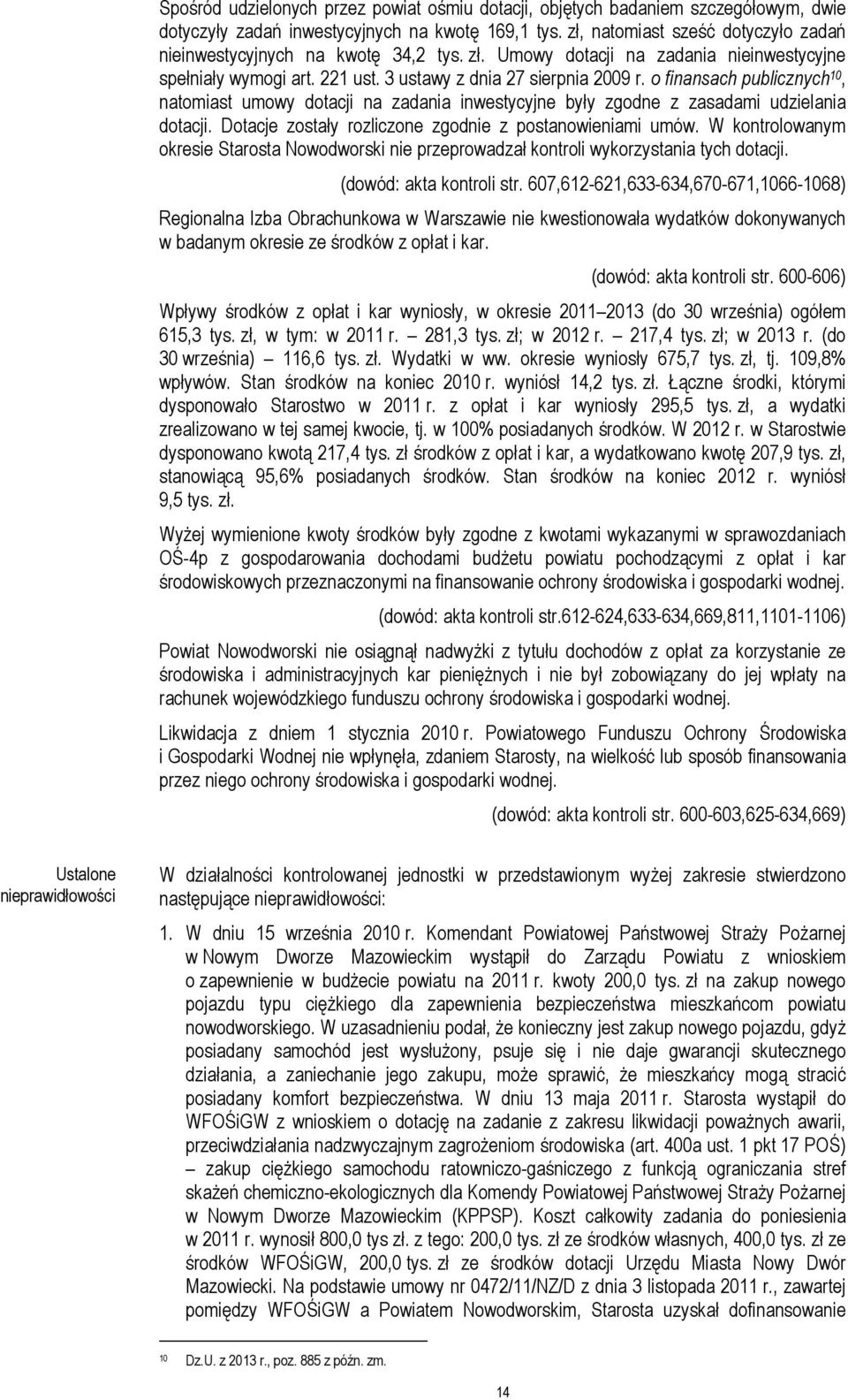 o finansach publicznych 10, natomiast umowy dotacji na zadania inwestycyjne były zgodne z zasadami udzielania dotacji. Dotacje zostały rozliczone zgodnie z postanowieniami umów.